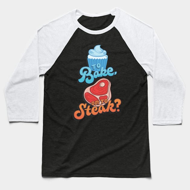 To Bake or to Steak? Baseball T-Shirt by polliadesign